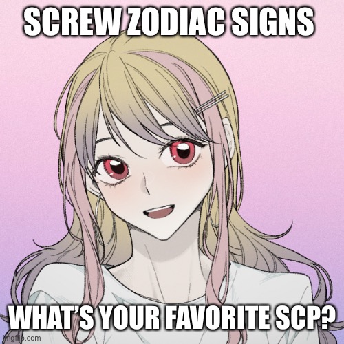 peachytroopa’s new picrew | SCREW ZODIAC SIGNS; WHAT’S YOUR FAVORITE SCP? | image tagged in peachytroopa s new picrew | made w/ Imgflip meme maker