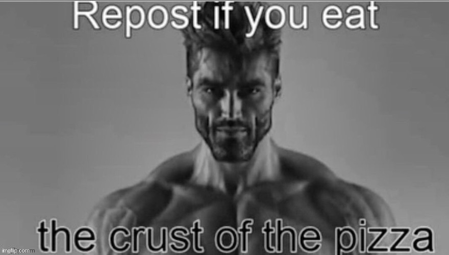 i eat that part first if its pizza hut | image tagged in memes,pizza,repost | made w/ Imgflip meme maker