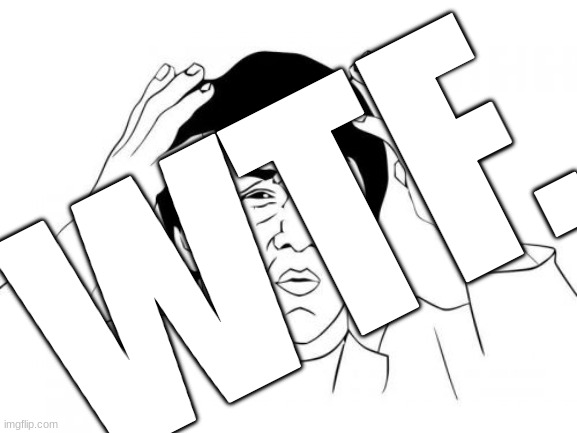Jackie Chan WTF Meme | WTF. | image tagged in memes,jackie chan wtf | made w/ Imgflip meme maker