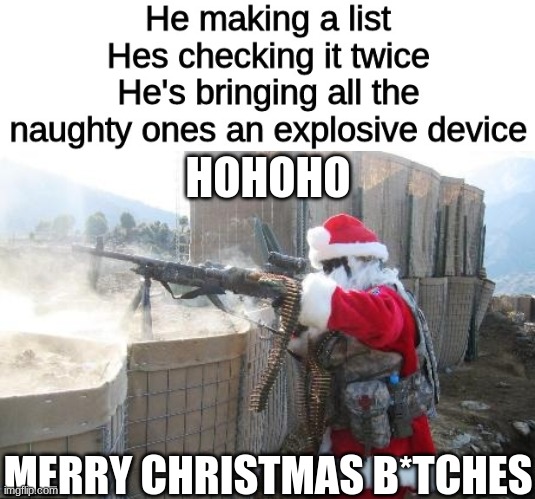 HOHOHO MERRY CHRISTMAS B*TCHES | made w/ Imgflip meme maker