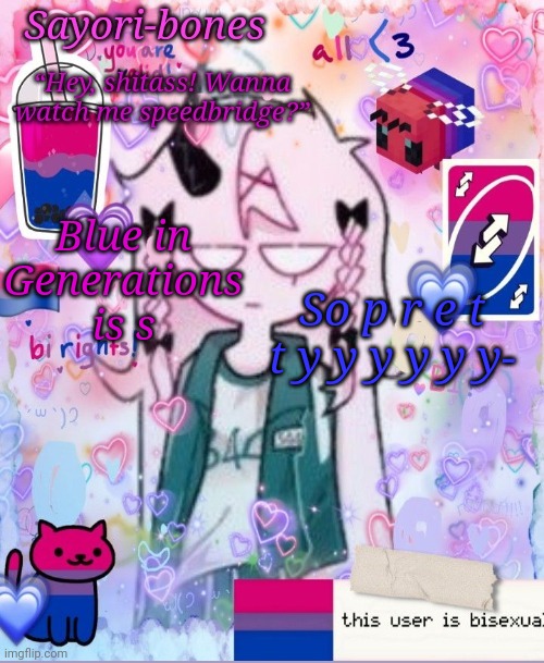 U g h | Blue in Generations is s; So p r e t t y y y y y y- | image tagged in razzy stazzy but bi | made w/ Imgflip meme maker