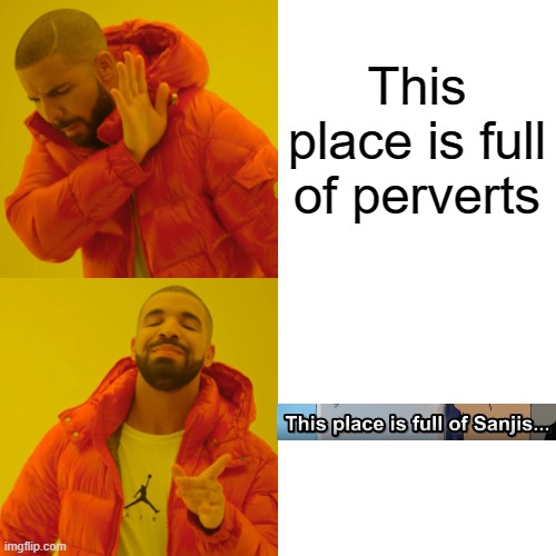 a little meme for my fellow one piece viewers (no spoilers only on ep 230) | This place is full of perverts | image tagged in memes,drake hotline bling,one piece | made w/ Imgflip meme maker