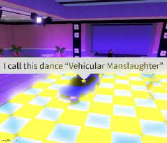 Vehicular manslaughter | image tagged in vehicular manslaughter | made w/ Imgflip meme maker