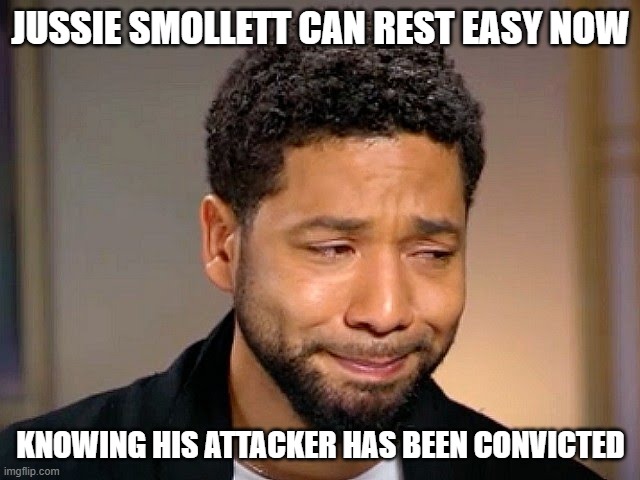 Justice has been on point lately. | JUSSIE SMOLLETT CAN REST EASY NOW; KNOWING HIS ATTACKER HAS BEEN CONVICTED | image tagged in jussie smollet crying,jussie smollett,usa | made w/ Imgflip meme maker