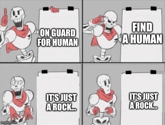 Pretty sure that's a rock.... | FIND A HUMAN; ON GUARD FOR HUMAN; IT'S JUST A ROCK... IT'S JUST A ROCK... | image tagged in papyrus plan,undertale | made w/ Imgflip meme maker