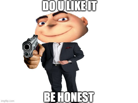 minions you cool  grus look at my suit |  DO U LIKE IT; BE HONEST | image tagged in blank white template | made w/ Imgflip meme maker