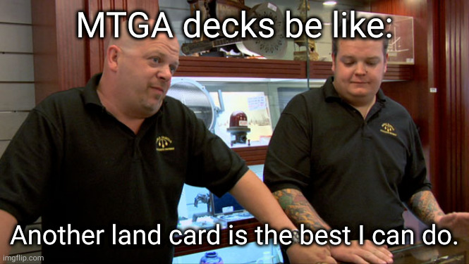 mountain but I needed a zombie | MTGA decks be like:; Another land card is the best I can do. | image tagged in pawn stars best i can do | made w/ Imgflip meme maker