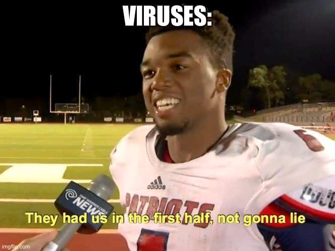 Viruses making a comeback | VIRUSES: | image tagged in they had us in the first half | made w/ Imgflip meme maker