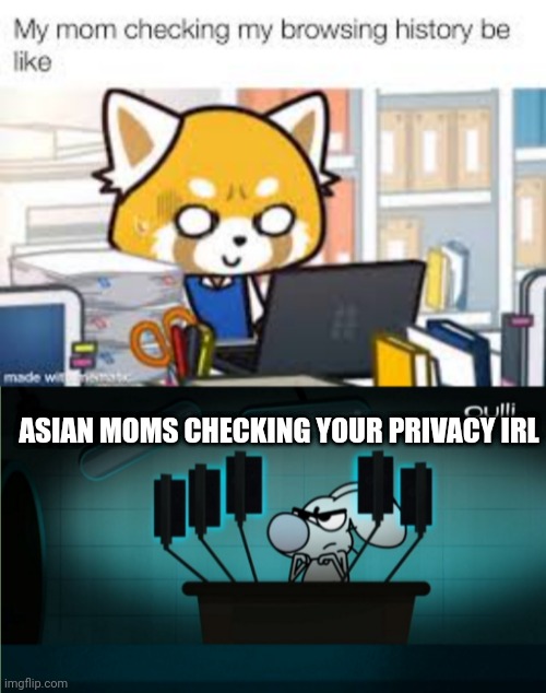 Security camera:on me:uh oh | ASIAN MOMS CHECKING YOUR PRIVACY IRL | image tagged in checking security | made w/ Imgflip meme maker