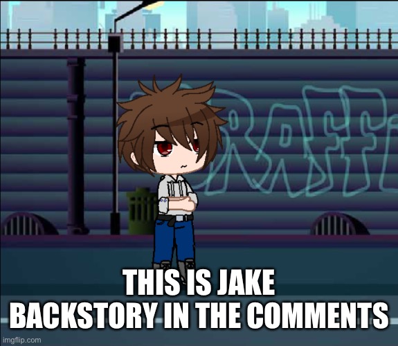 Jake | THIS IS JAKE BACKSTORY IN THE COMMENTS | image tagged in jake | made w/ Imgflip meme maker