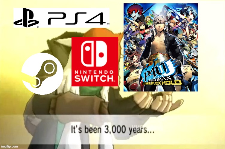 When P4AU is announced for Steam, PS4 & NS at Game Awards 2021 | image tagged in it's been 3000 years,persona 4,playstation,nintendo switch,steam,persona 4 arena ultimax | made w/ Imgflip meme maker