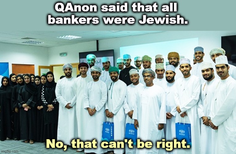 QAnon = racism. | QAnon said that all 
bankers were Jewish. No, that can't be right. | image tagged in qanon,anti-semitism,racism,wrong,bankers,universal | made w/ Imgflip meme maker