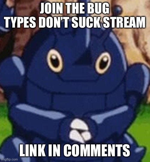 New stream | JOIN THE BUG TYPES DON’T SUCK STREAM; LINK IN COMMENTS | image tagged in heracross face,streams | made w/ Imgflip meme maker