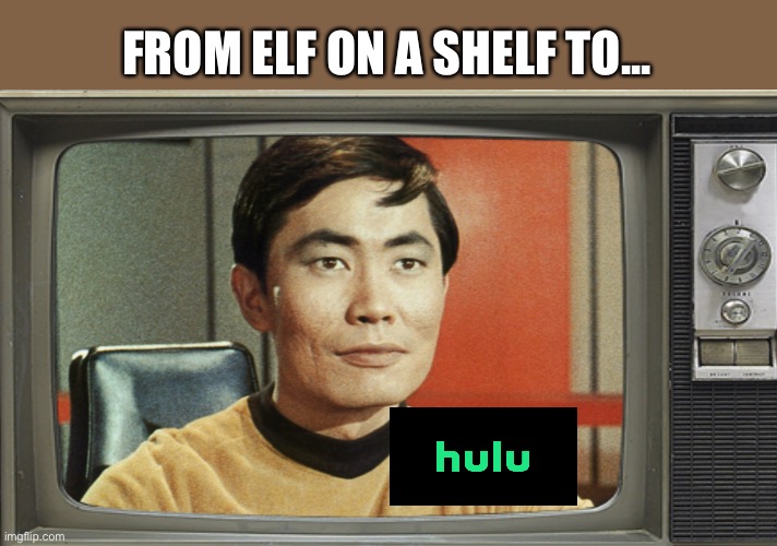 Happy Holidays Enterprise | FROM ELF ON A SHELF TO... | image tagged in elf on a shelf,happy holidays,enterprise,star trek,sulu on hulu | made w/ Imgflip meme maker