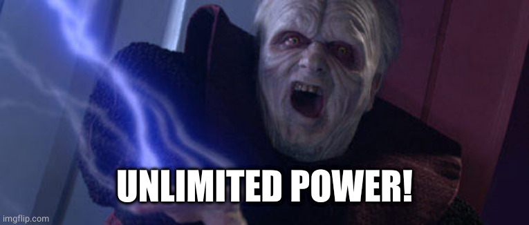 Palpatine Unlimited Power | UNLIMITED POWER! | image tagged in palpatine unlimited power | made w/ Imgflip meme maker
