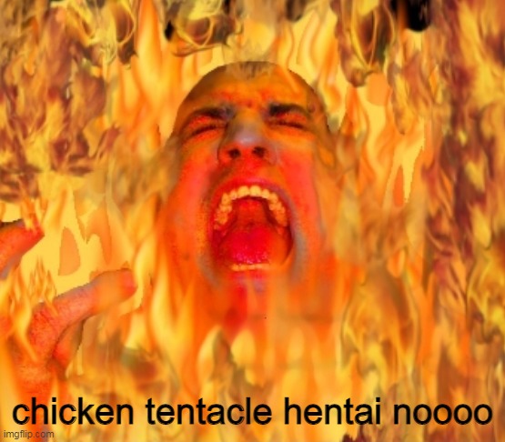 BURNING IN HELL 2 | chicken tentacle hentai noooo | image tagged in burning in hell 2 | made w/ Imgflip meme maker