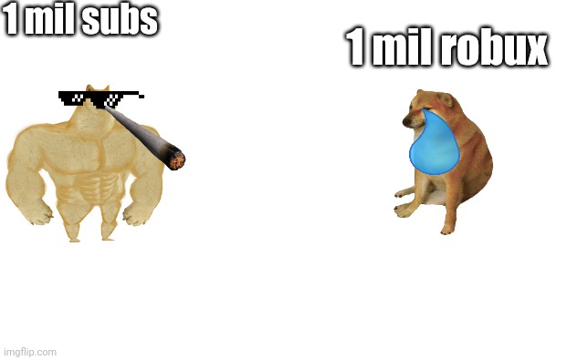 1 mil subs vs 1 mil robux | 1 mil subs; 1 mil robux | image tagged in white screen | made w/ Imgflip meme maker