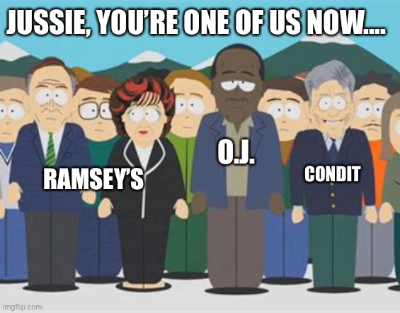 CONDIT O.J. RAMSEY’S JUSSIE, YOU’RE ONE OF US NOW…. | made w/ Imgflip meme maker