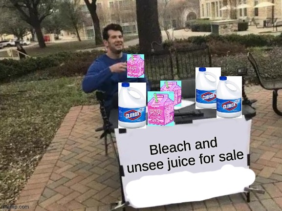 ANYONE NEED ANY? 0 DOLLARS EACH | image tagged in bleach and unsee juice for sale | made w/ Imgflip meme maker