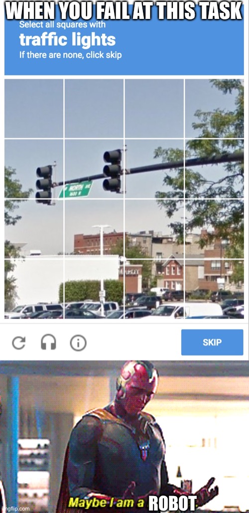 Robot or human? |  WHEN YOU FAIL AT THIS TASK; ROBOT | image tagged in traffic light captcha verification,maybe i am a monster,robot | made w/ Imgflip meme maker