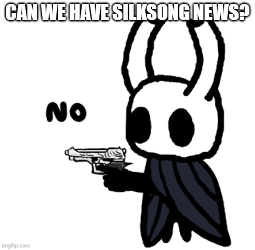 Silksong News At Game Awards 2021? | CAN WE HAVE SILKSONG NEWS? | image tagged in no,hollow knight,disappointment,help me | made w/ Imgflip meme maker