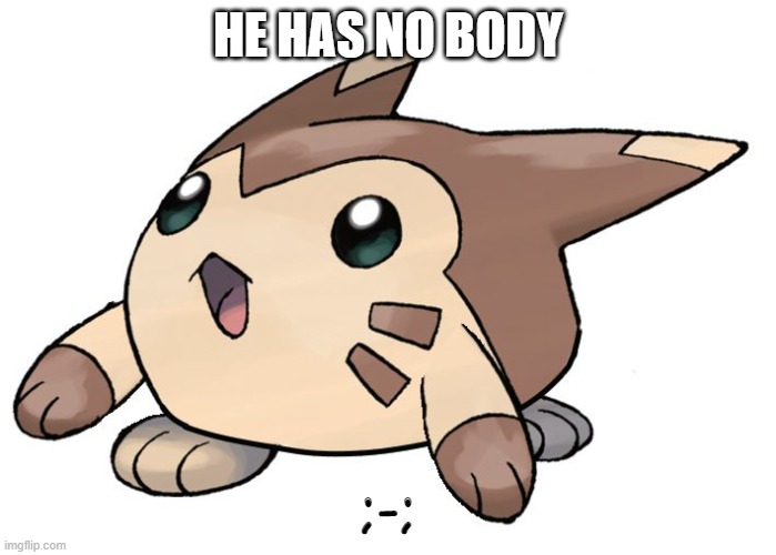 where is his body | HE HAS NO BODY; ;-; | made w/ Imgflip meme maker