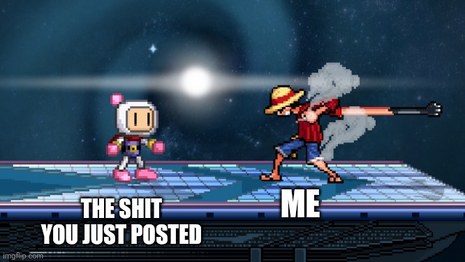 ssf2 | ME; THE SHIT YOU JUST POSTED | image tagged in ssf2 | made w/ Imgflip meme maker