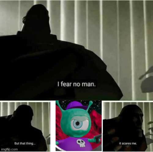 I fear no man | image tagged in i fear no man | made w/ Imgflip meme maker