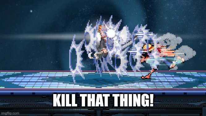 luffy jet gatling | KILL THAT THING! | image tagged in luffy jet gatling | made w/ Imgflip meme maker