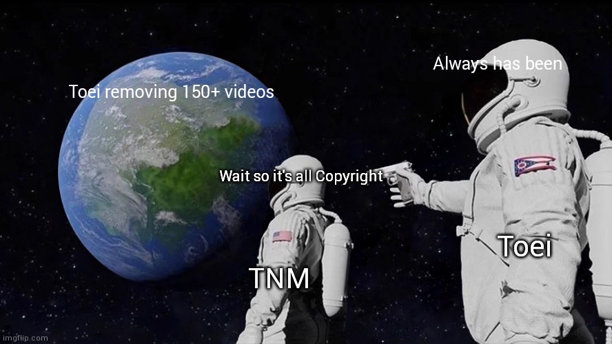 TNM Response to Toei | Always has been; Toei removing 150+ videos; Wait so it's all Copyright; Toei; TNM | image tagged in memes,always has been | made w/ Imgflip meme maker