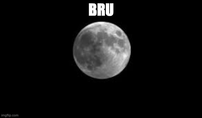 BRU | image tagged in memes | made w/ Imgflip meme maker