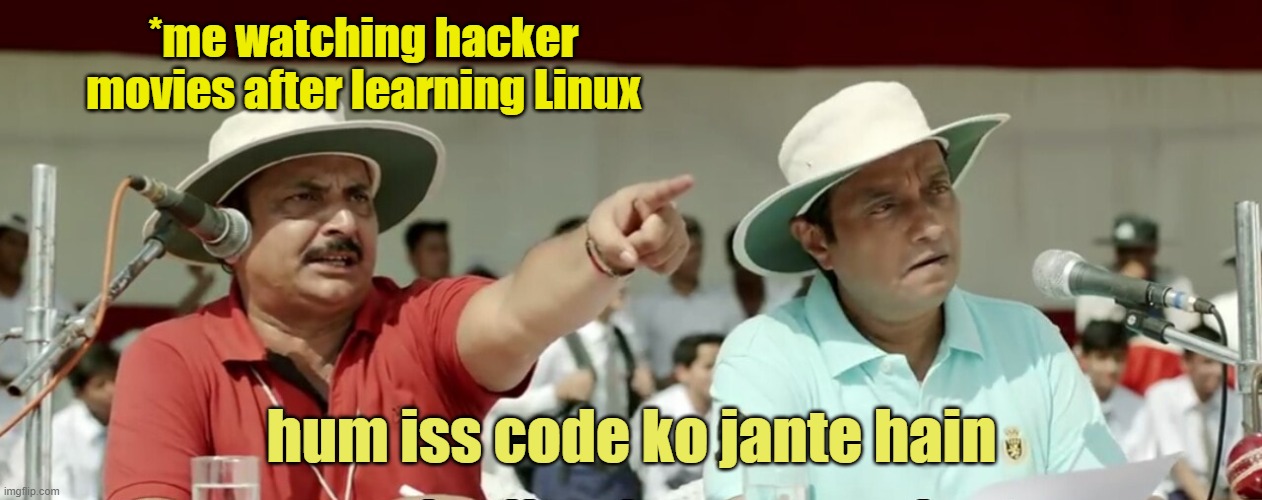 Watching hacker movies after learnning Linux | *me watching hacker movies after learning Linux; hum iss code ko jante hain | image tagged in linux,hacking,coding | made w/ Imgflip meme maker
