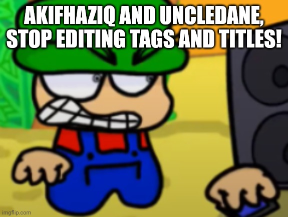 Bambi breaks his phone | AKIFHAZIQ AND UNCLEDANE, STOP EDITING TAGS AND TITLES! | image tagged in bambi breaks his phone | made w/ Imgflip meme maker