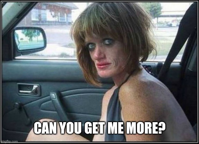 Ugly meth heroin addict Prostitute hoe in car | CAN YOU GET ME MORE? | image tagged in ugly meth heroin addict prostitute hoe in car | made w/ Imgflip meme maker