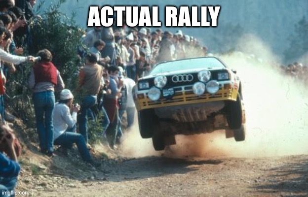 Rally vs Drag Racing | ACTUAL RALLY | image tagged in rally vs drag racing | made w/ Imgflip meme maker