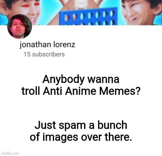 HOG RIDERRRRRRRR | Anybody wanna troll Anti Anime Memes? Just spam a bunch of images over there. | image tagged in jonathan lorenz temp | made w/ Imgflip meme maker