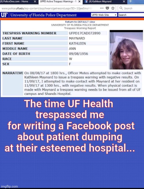 The time UF Health 

trespassed me

 for writing a Facebook post

 about patient dumping 

at their esteemed hospital... | made w/ Imgflip meme maker