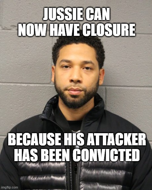 Jussie Smollett | JUSSIE CAN NOW HAVE CLOSURE; BECAUSE HIS ATTACKER HAS BEEN CONVICTED | image tagged in jussie smollett | made w/ Imgflip meme maker