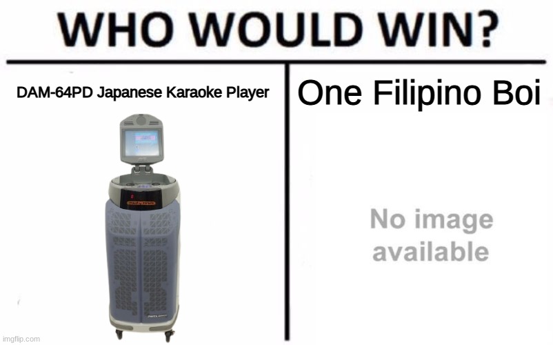 Filipino Videoke machines are just ripoffs to the Japanese DAM-64PD | DAM-64PD Japanese Karaoke Player; One Filipino Boi | image tagged in memes,who would win,karaoke,philippines,japan | made w/ Imgflip meme maker