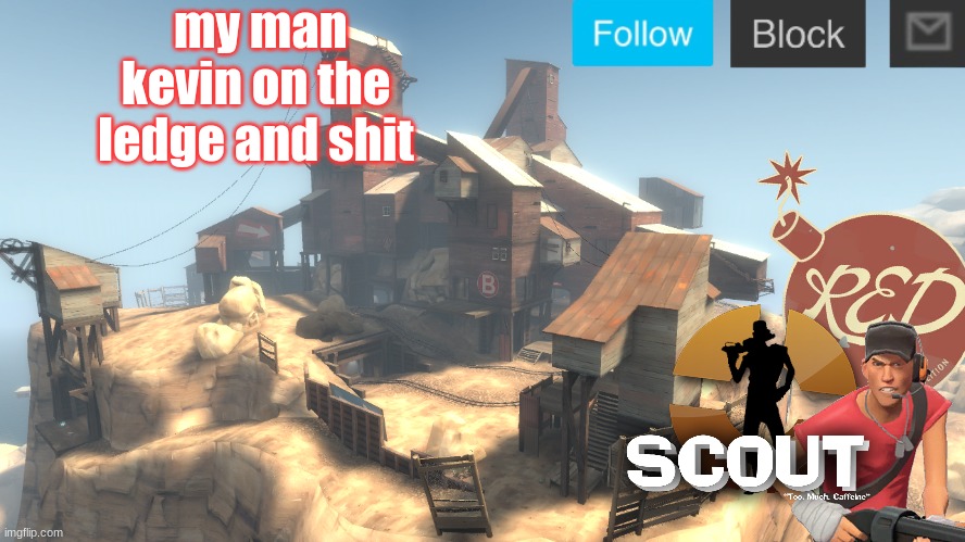 scouts 4 announcement temp | my man kevin on the ledge and shit | image tagged in scouts 4 announcement temp | made w/ Imgflip meme maker