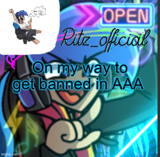 On my way to get banned in AAA | image tagged in ritz s amorultra temp | made w/ Imgflip meme maker