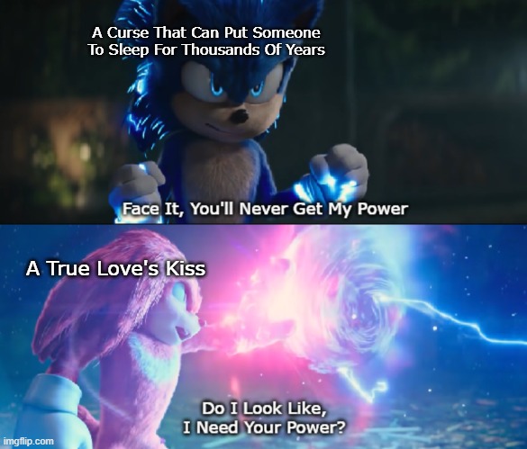 Disney Plot Goes Hard | A Curse That Can Put Someone To Sleep For Thousands Of Years; A True Love's Kiss | image tagged in sonic movie | made w/ Imgflip meme maker