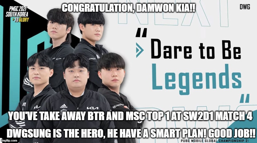 Congratulation on ur top 1 at Match 4 SW2D1 | CONGRATULATION, DAMWON KIA!! YOU'VE TAKE AWAY BTR AND MSC TOP 1 AT SW2D1 MATCH 4; DWGSUNG IS THE HERO, HE HAVE A SMART PLAN! GOOD JOB!! | image tagged in pubg | made w/ Imgflip meme maker