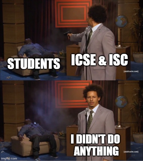 ICSE | ICSE & ISC; STUDENTS; I DIDN'T DO
 ANYTHING | image tagged in memes,who killed hannibal | made w/ Imgflip meme maker
