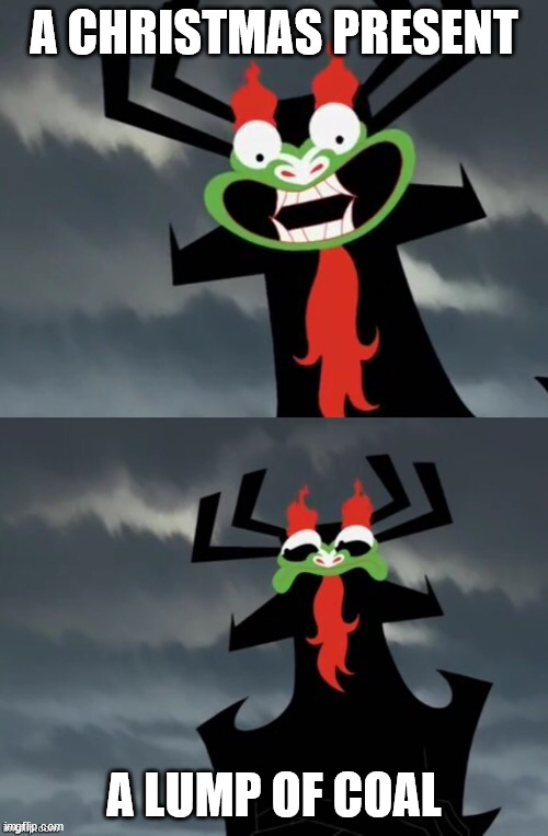 Aku get coal | A CHRISTMAS PRESENT; A LUMP OF COAL | image tagged in dissatisfied aku | made w/ Imgflip meme maker