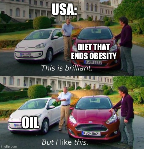 Logique |  USA:; DIET THAT ENDS OBESITY; OIL | image tagged in this is brilliant but i like this | made w/ Imgflip meme maker