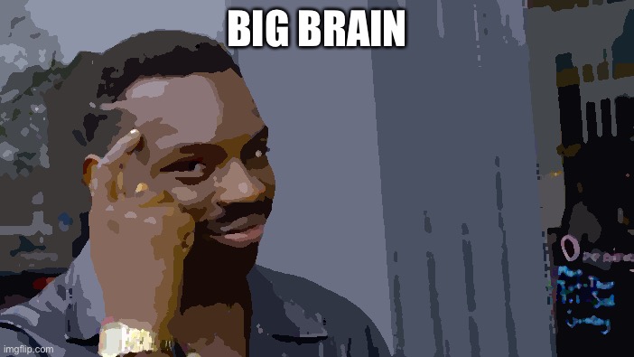 Roll Safe Think About It | BIG BRAIN | image tagged in memes,roll safe think about it | made w/ Imgflip meme maker