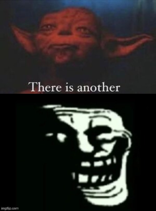 image tagged in yoda there is another,trollge | made w/ Imgflip meme maker