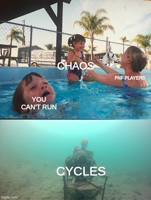 The Sonic.EXE mod is great ngl. | CHAOS; FNF PLAYERS; YOU CAN'T RUN; CYCLES | image tagged in mother ignoring kid drowning in a pool | made w/ Imgflip meme maker