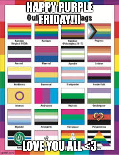 look it up if you dont know what it is <3 | HAPPY PURPLE FRIDAY!!! LOVE YOU ALL <3 | image tagged in lgbtq,gay,transgender,bisexual,asexual,love is love | made w/ Imgflip meme maker